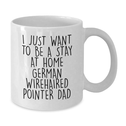 Funny German Wirehaired Pointer Dog Gifts for Men - I Just Want To Be A Stay At Home Dad White Coffee Mug, Perfect Graduation Unique Gifts from Family, Friends, or Coworkers - The Buy Boom