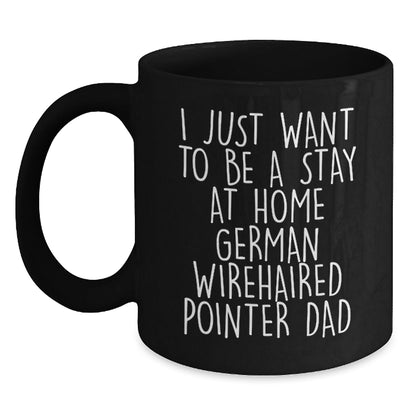 Funny German Wirehaired Pointer Dog Gifts for Men, 'I Just Want To Be A Stay At Home German Wirehaired Pointer Dad' Coffee Mug from Friends, Unique Graduation Gifts for Him - The Buy Boom