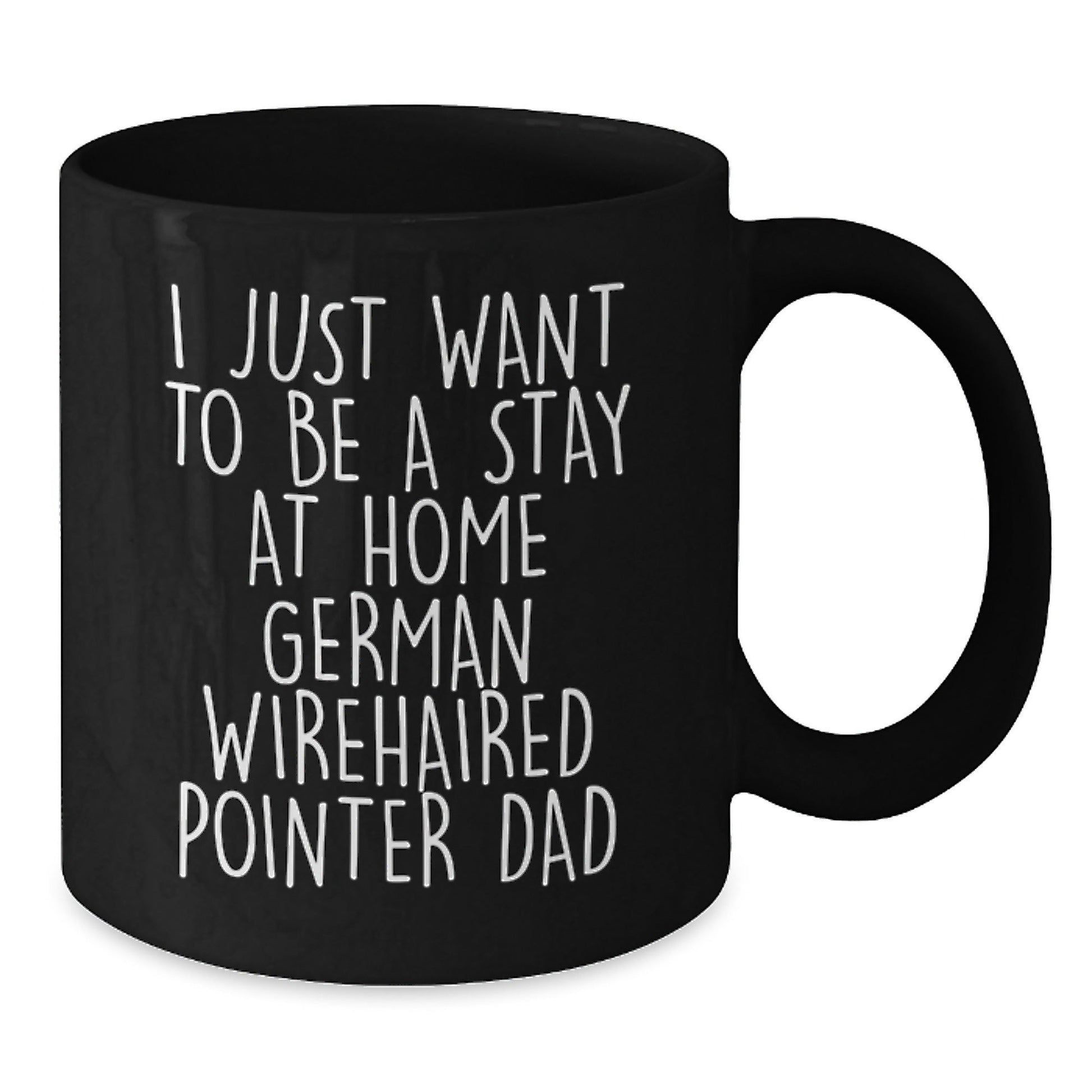Funny German Wirehaired Pointer Dog Gifts for Men, 'I Just Want To Be A Stay At Home German Wirehaired Pointer Dad' Coffee Mug from Friends, Unique Graduation Gifts for Him - The Buy Boom