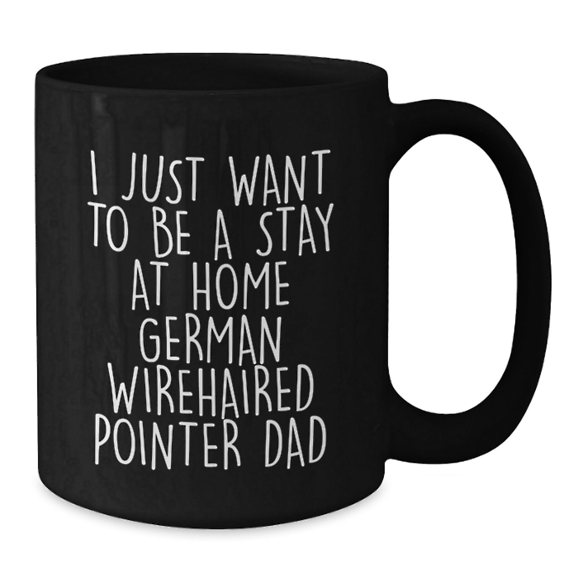 Funny German Wirehaired Pointer Dog Gifts for Men, 'I Just Want To Be A Stay At Home German Wirehaired Pointer Dad' Coffee Mug from Friends, Unique Graduation Gifts for Him - The Buy Boom