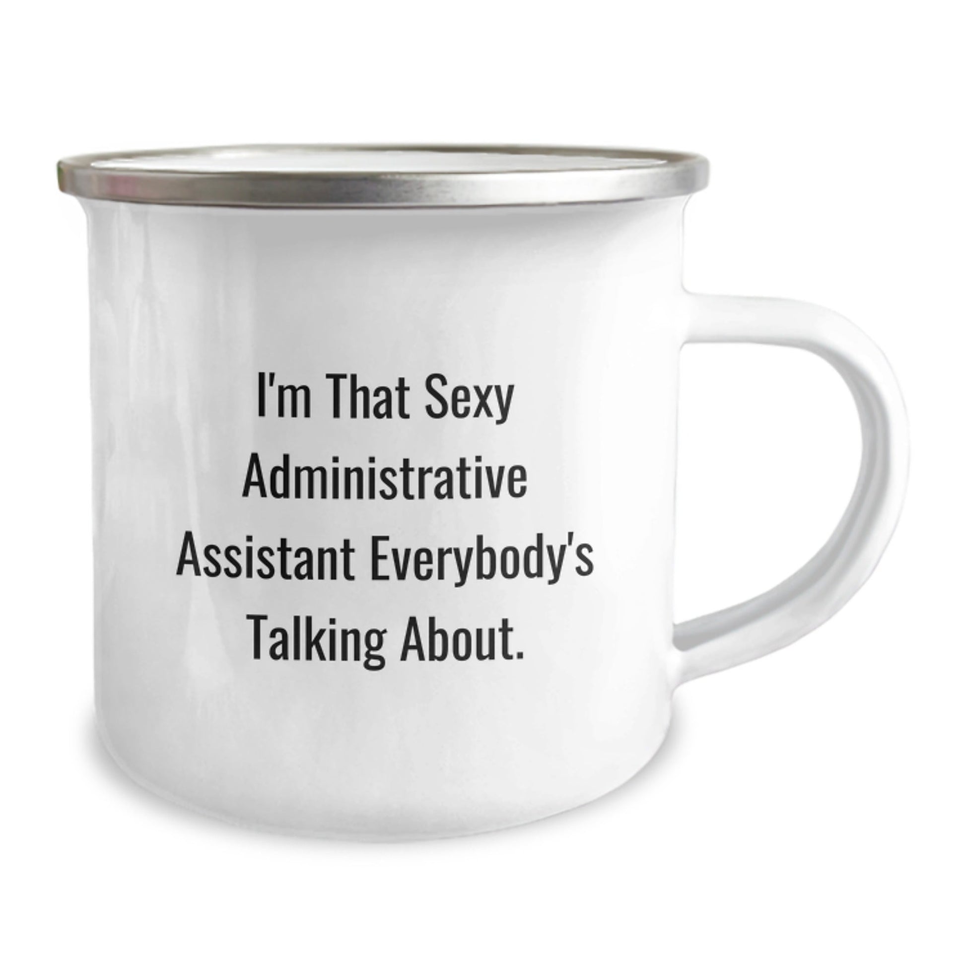 Funny Gift for Administrative Assistant, Unique Camping Mug, Christmas Unique Gifts from Friends, I'm That Sexy Administrative Assistant Everybody's Talking About. - The Buy Boom
