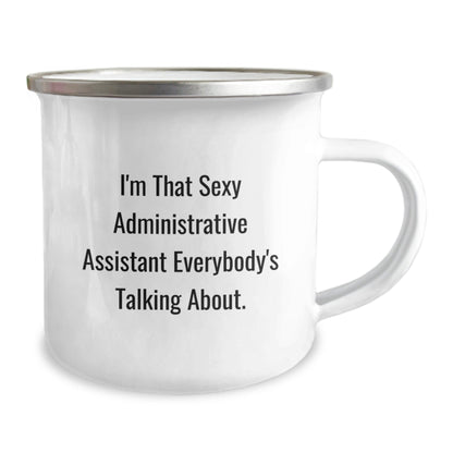Funny Gift for Administrative Assistant, Unique Camping Mug, Christmas Unique Gifts from Friends, I'm That Sexy Administrative Assistant Everybody's Talking About. - The Buy Boom