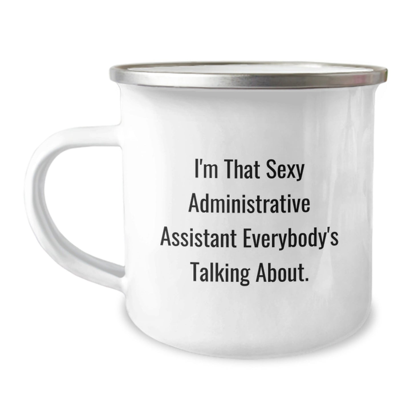 Funny Gift for Administrative Assistant, Unique Camping Mug, Christmas Unique Gifts from Friends, I'm That Sexy Administrative Assistant Everybody's Talking About. - The Buy Boom