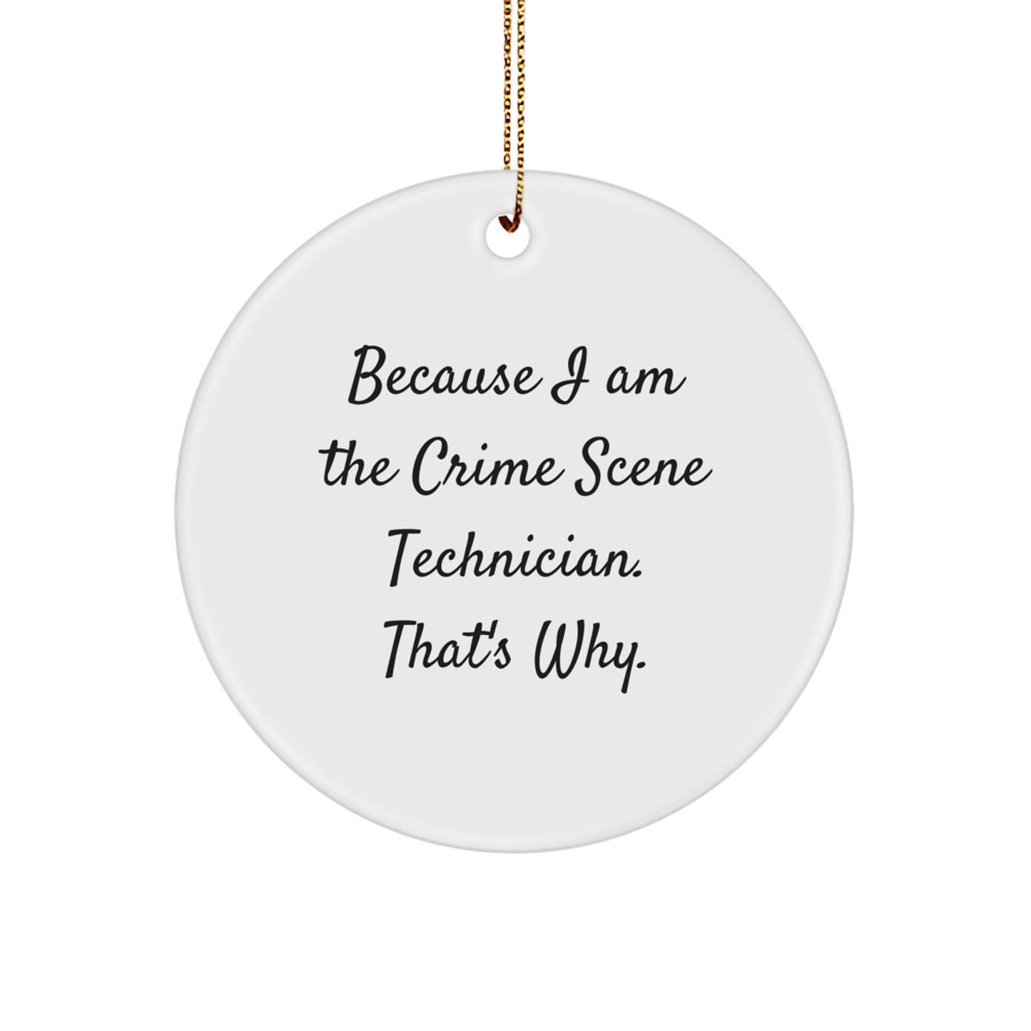 Funny Gift for Crime Scene Technician Friends, Because I Am The Crime Scene Technician That's Why, Circle Ornament for Christmas Unique Gifts - The Buy Boom