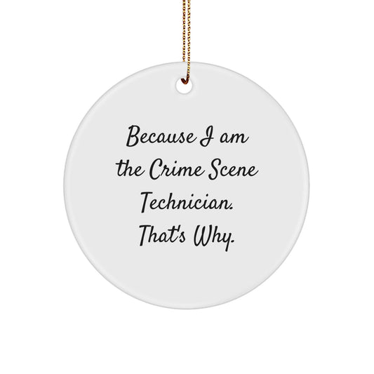 Funny Gift for Crime Scene Technician Friends, Because I Am The Crime Scene Technician That's Why, Circle Ornament for Christmas Unique Gifts - The Buy Boom