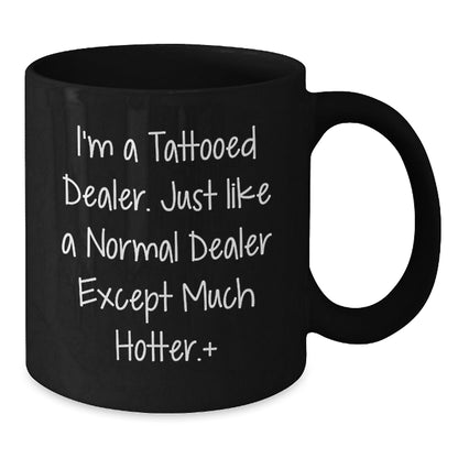 Funny Gift for Dealer Friends, Unique Dealer Gifts for Men, Black Coffee Mug with Hot Tattooed Dealer Quote, Gifts from Men to Dealer for Christmas - The Buy Boom