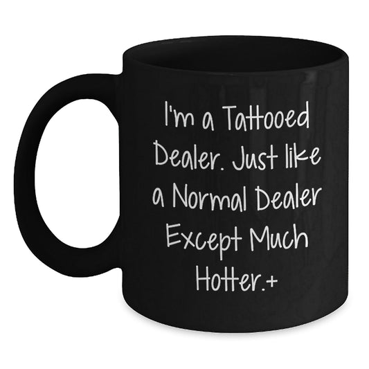 Funny Gift for Dealer Friends, Unique Dealer Gifts for Men, Black Coffee Mug with Hot Tattooed Dealer Quote, Gifts from Men to Dealer for Christmas - The Buy Boom