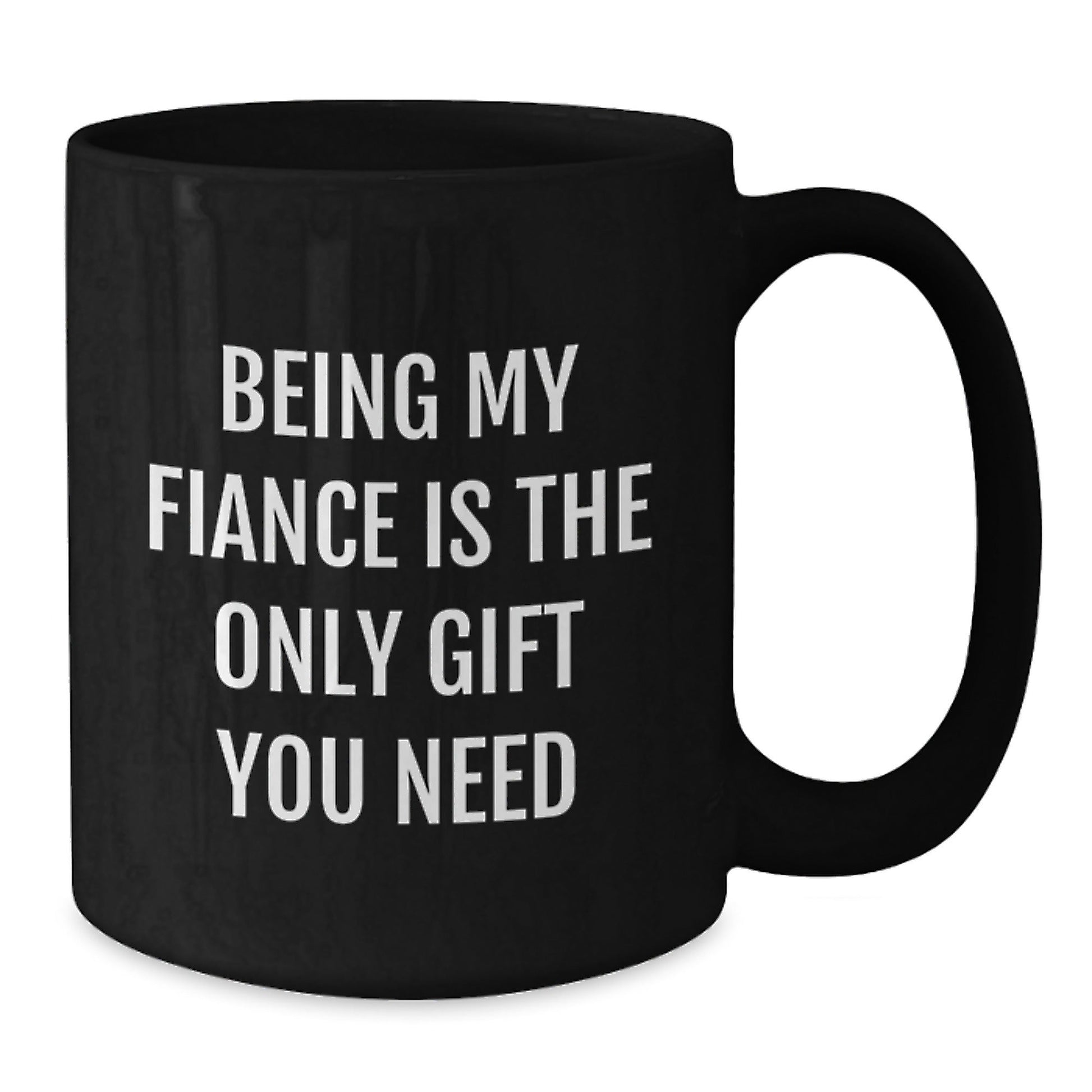 Funny Gift for Fiance, Being My Fiance Is The Only Gift You Need, Black Coffee Mug for Fiance Lover - The Buy Boom