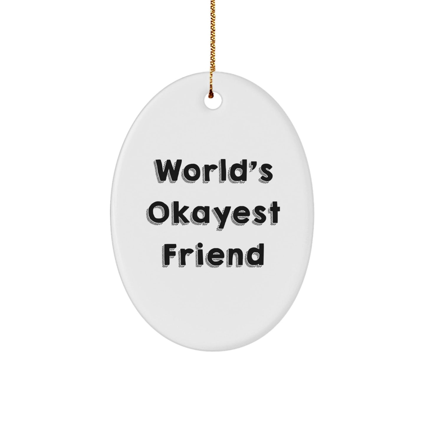 Funny Gift for Friends, World's Okayest Friend Oval Ornament, Christmas Unique Gifts for Men Women - The Buy Boom