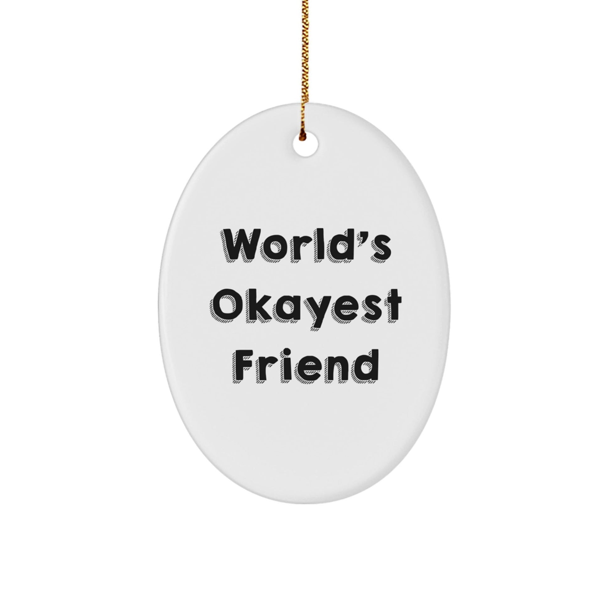 Funny Gift for Friends, World's Okayest Friend Oval Ornament, Christmas Unique Gifts for Men Women - The Buy Boom
