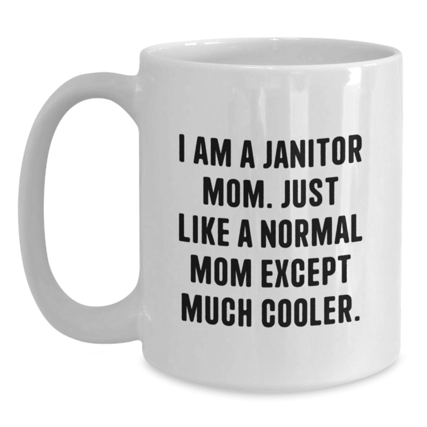 Funny Gift for Janitor Mom, I Am A Janitor Mom, Gifts from Mom for Janitor, White Coffee Mug, Christmas Unique Gifts - The Buy Boom