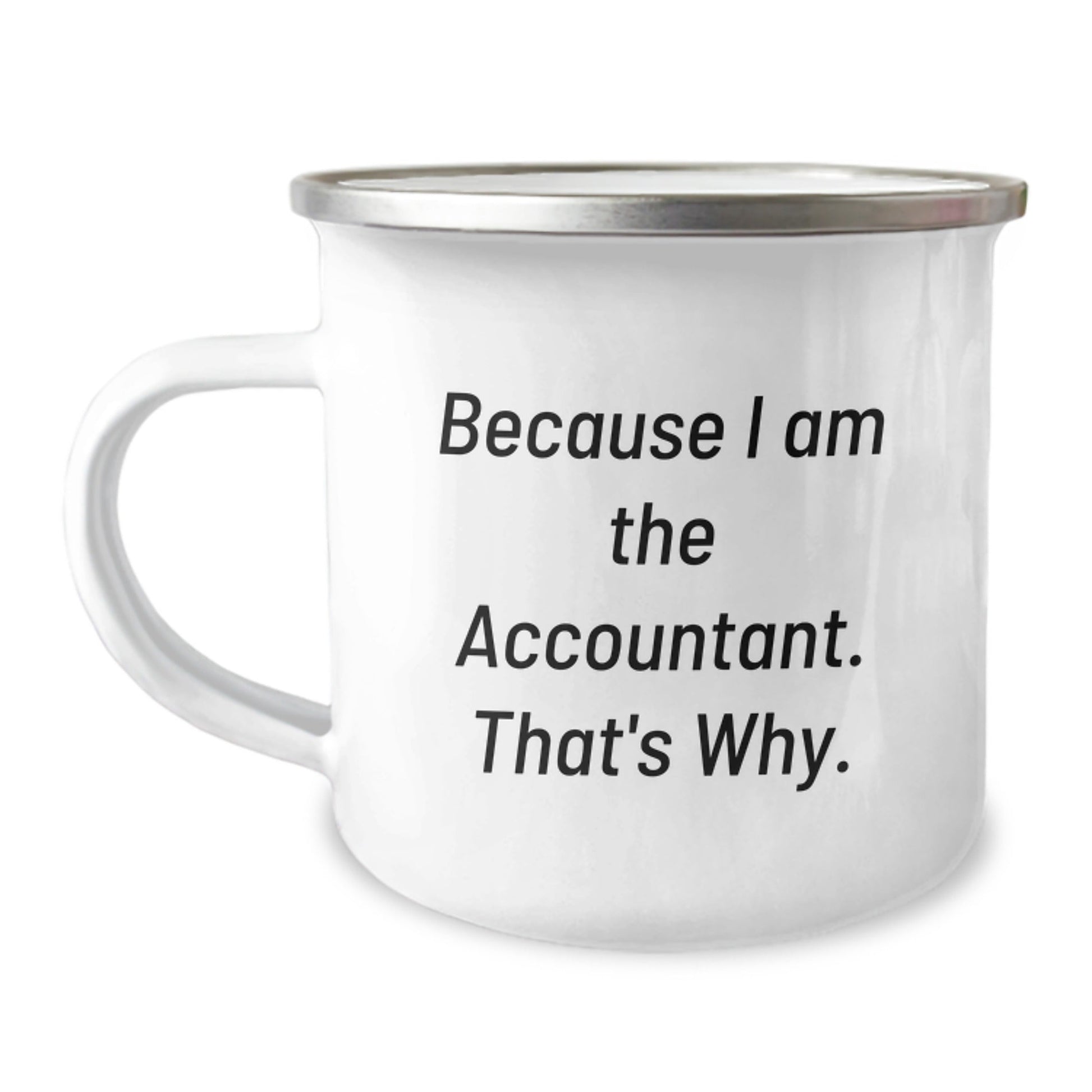Funny Gifts for Accountants - Because I Am The Accountant. That's Why. Camping Mug, Unique Christmas Unique Gifts from Friends, Coworkers to Men, Women, Family - The Buy Boom