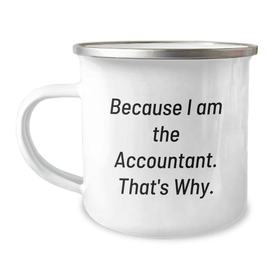 Funny Gifts for Accountants - Because I Am The Accountant. That's Why. Camping Mug, Unique Christmas Unique Gifts from Friends, Coworkers to Men, Women, Family - The Buy Boom