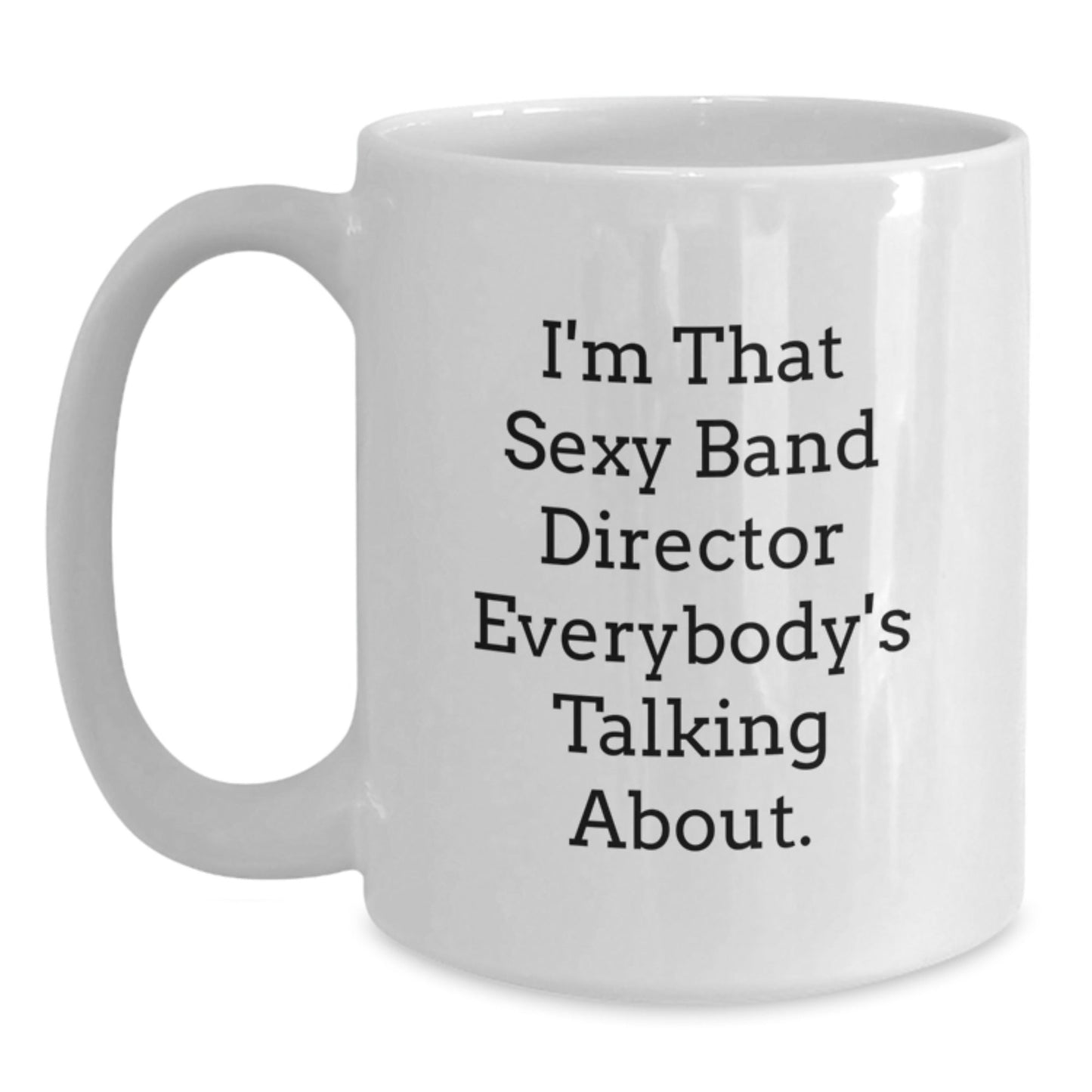 Funny Gifts for Band Directors, White Coffee Mugs with I'm That Sexy Quote, Christmas Unique Presents from Friends for Men - The Buy Boom