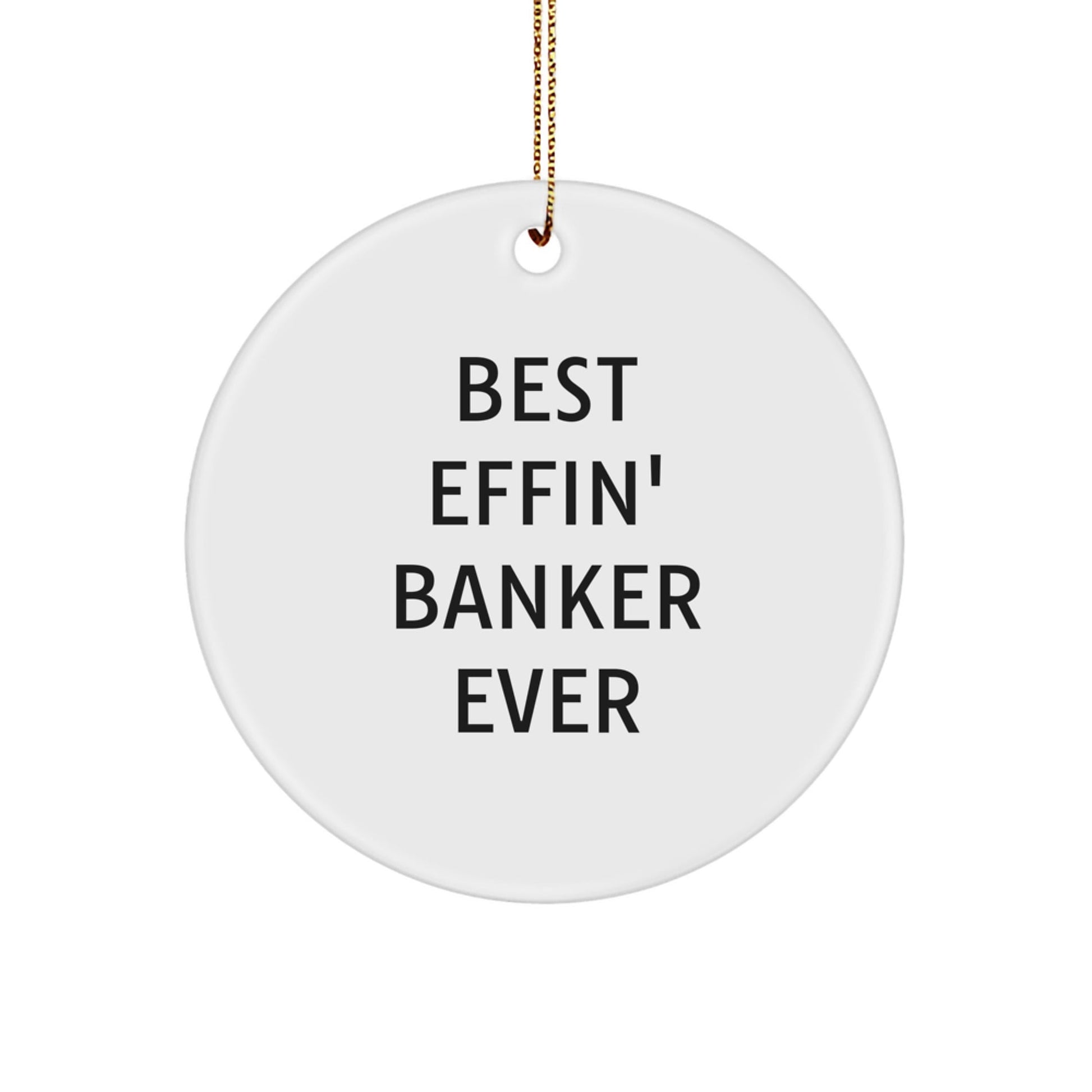 Funny Gifts for Banker, Best Effin' Banker Ever Christmas Ornaments, Unique Circle Shaper for Men Friends - The Buy Boom