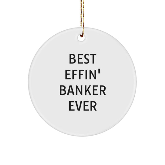 Funny Gifts for Banker, Best Effin' Banker Ever Christmas Ornaments, Unique Circle Shaper for Men Friends - The Buy Boom
