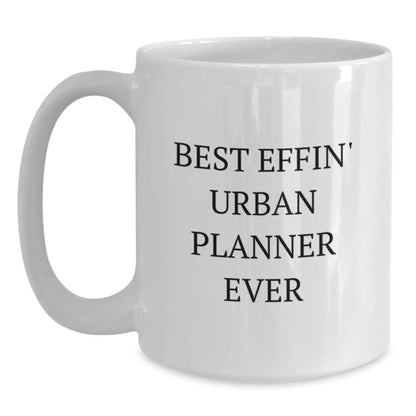 Funny Gifts for Friends Family from Men Urban Planner Enthusiasts Best Effin' Urban Planner Ever White Coffee Mug - The Buy Boom
