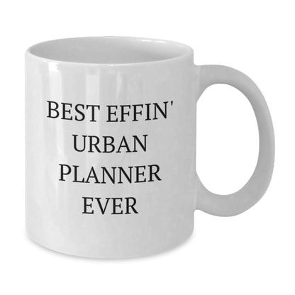 Funny Gifts for Friends Family from Men Urban Planner Enthusiasts Best Effin' Urban Planner Ever White Coffee Mug - The Buy Boom