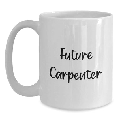 Funny Gifts for Future Carpenter, White Coffee Mug, Inspirational Quote, White Ceramic, Microwave Safe, Christmas Unique Gift - The Buy Boom