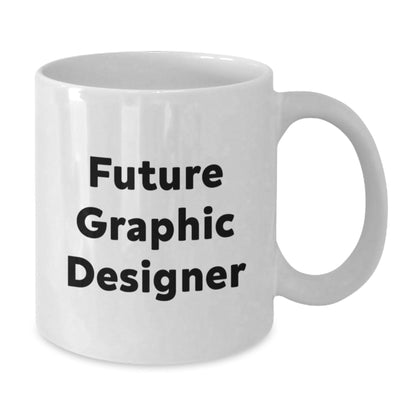 Funny Gifts for Future Graphic Designer, White Coffee Mug with Inspirational Quote, Perfect Graduation Present from Friends, Gifts from Family for Him/Her - The Buy Boom