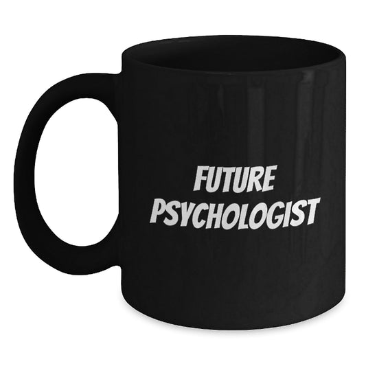 Funny Gifts for Future Psychologist, Black Coffee Mug with Inspirational Quote, Christmas Unique Gifts from Men to Family - The Buy Boom