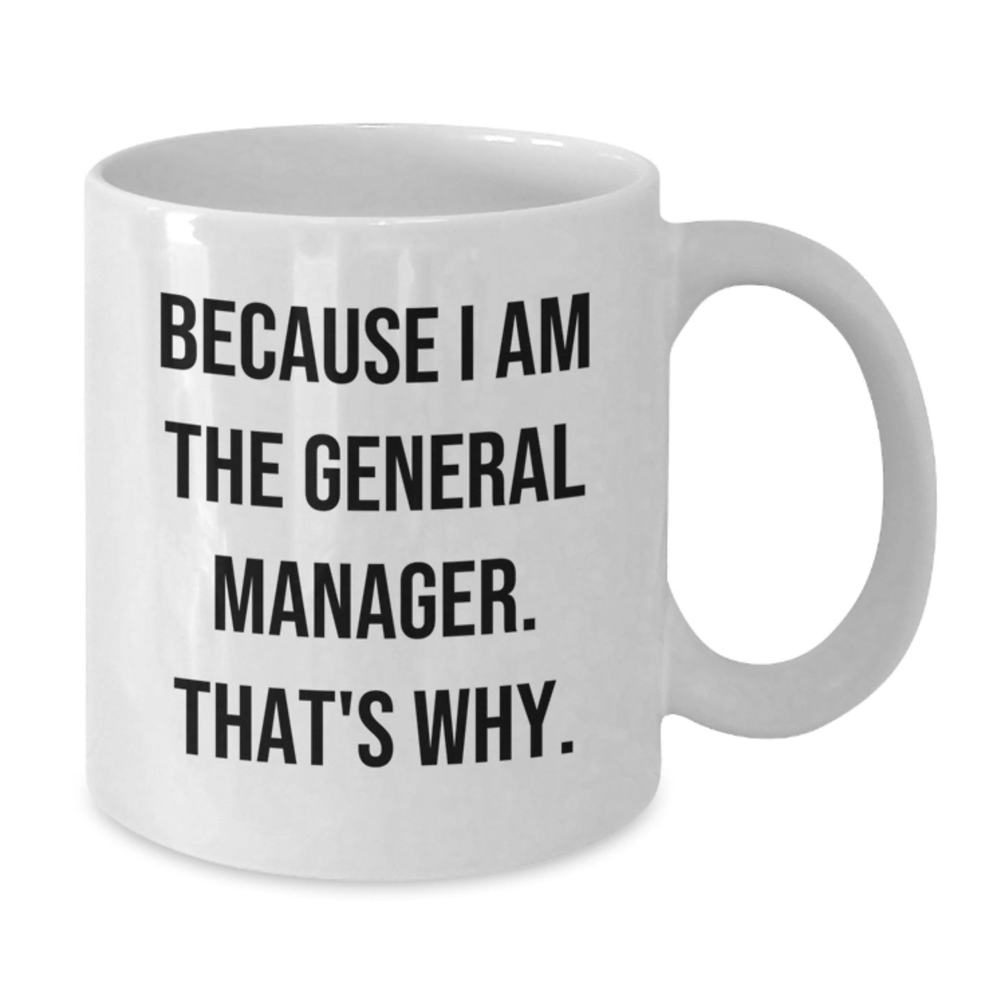 Funny Gifts for General Manager, White Coffee Mugs for Christmas Unique Gifts, Because I Am The General Manager That's Why - The Buy Boom