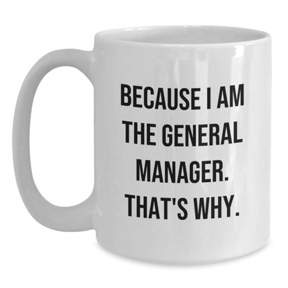 Funny Gifts for General Manager, White Coffee Mugs for Christmas Unique Gifts, Because I Am The General Manager That's Why - The Buy Boom