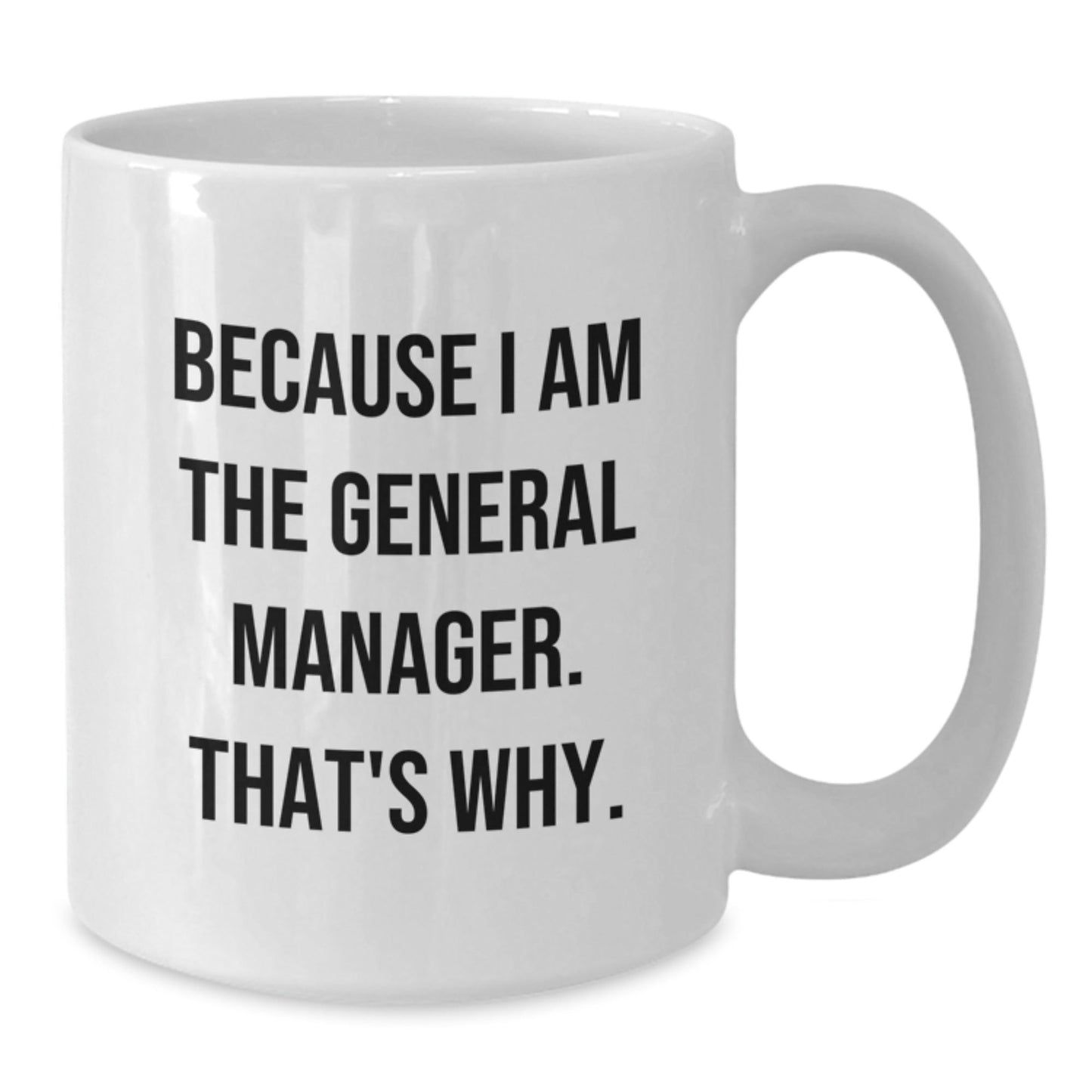 Funny Gifts for General Manager, White Coffee Mugs for Christmas Unique Gifts, Because I Am The General Manager That's Why - The Buy Boom
