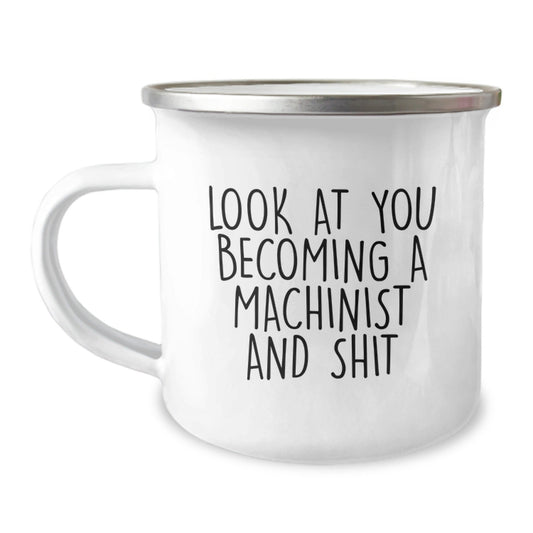 Funny Gifts for Machinist Men - Christmas Unique Machinist Gifts from Family - Look At You Becoming A Machinist And Shit Camping Mug - The Buy Boom