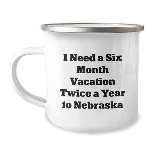 Funny Gifts for Nebraska Friends, 'I Need A Six Month Vacation Twice A Year', 12 oz Camping Mug - The Buy Boom