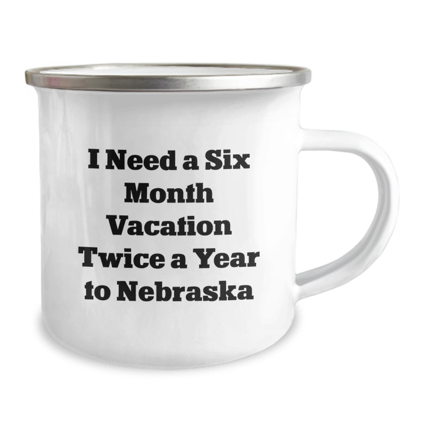 Funny Gifts for Nebraska Friends, 'I Need A Six Month Vacation Twice A Year', 12 oz Camping Mug - The Buy Boom