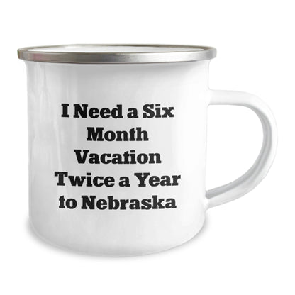Funny Gifts for Nebraska Friends, 'I Need A Six Month Vacation Twice A Year', 12 oz Camping Mug - The Buy Boom