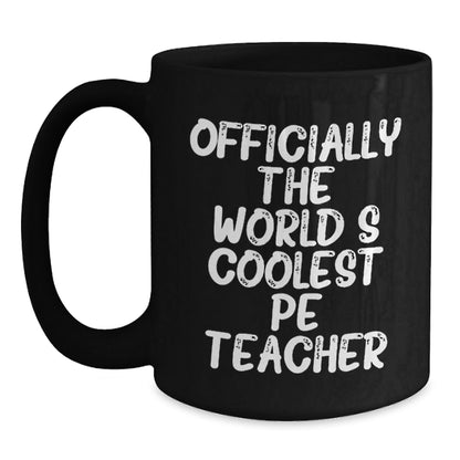 Funny Gifts for PE Teacher, Officially The World's Coolest Pe Teacher, Black Coffee Mug, Perfect Christmas Unique Gifts from Friends - The Buy Boom