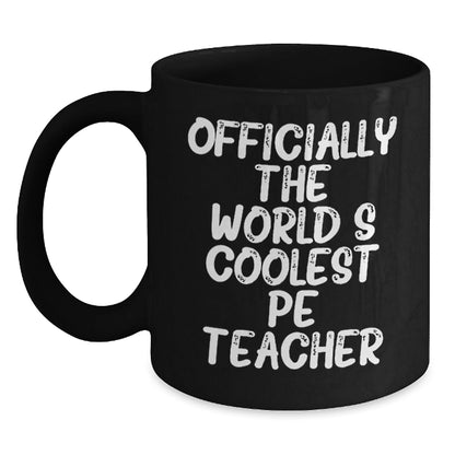 Funny Gifts for PE Teacher, Officially The World's Coolest Pe Teacher, Black Coffee Mug, Perfect Christmas Unique Gifts from Friends - The Buy Boom