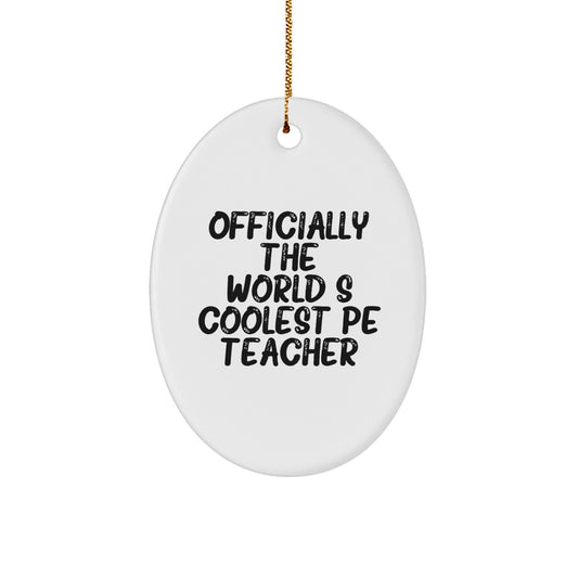 Funny Gifts for PE Teachers, 'Officially The World's Coolest PE Teacher' Oval Ornament, Unique Christmas Unique Gifts from Friends and Family - The Buy Boom