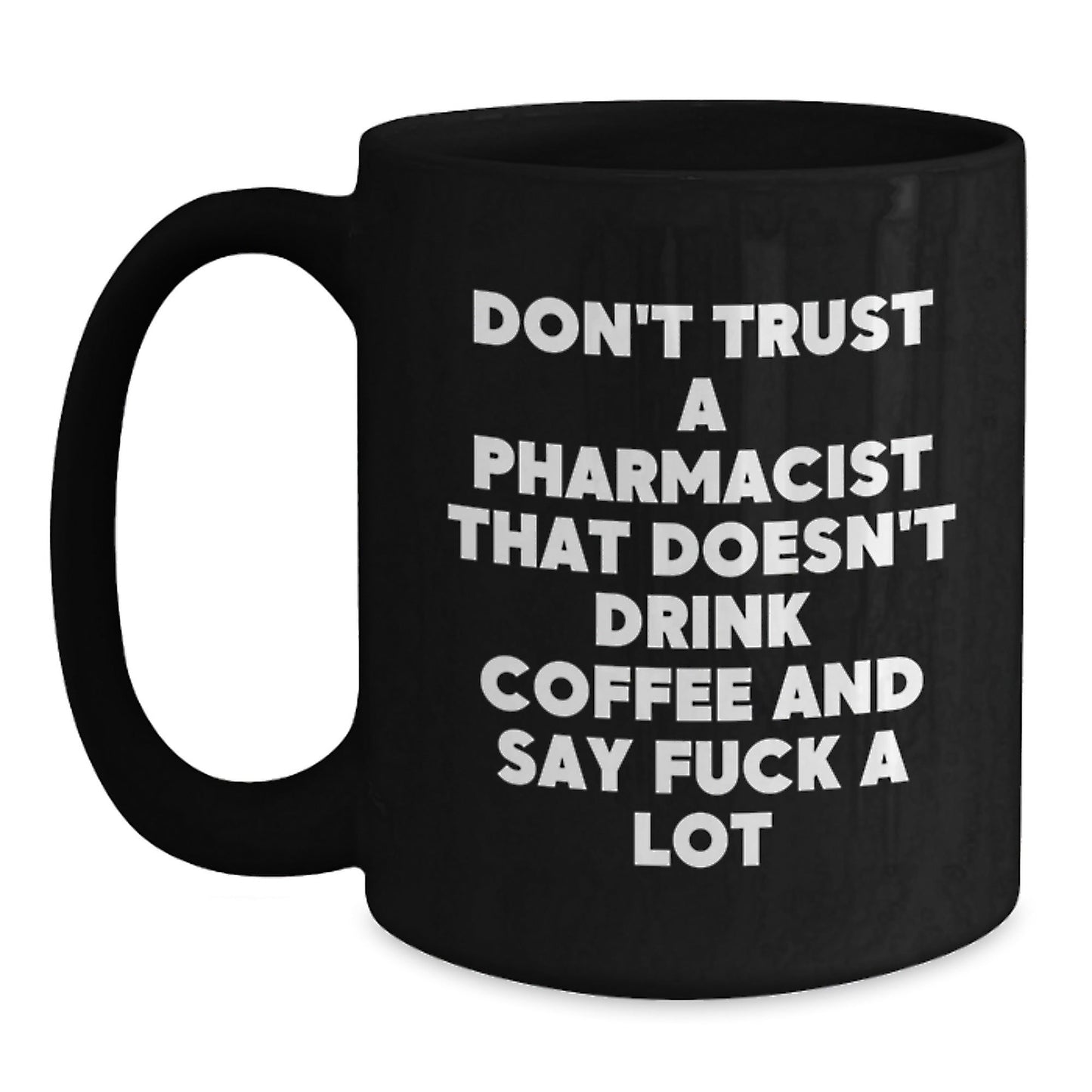 Funny Gifts for Pharmacist Men from Friends with 'Don't Trust A Pharmacist That Doesn't Drink Coffee And Say F - k A Lot' Black Coffee Mug, Black Ceramic Mug, Christmas Unique Gifts - The Buy Boom