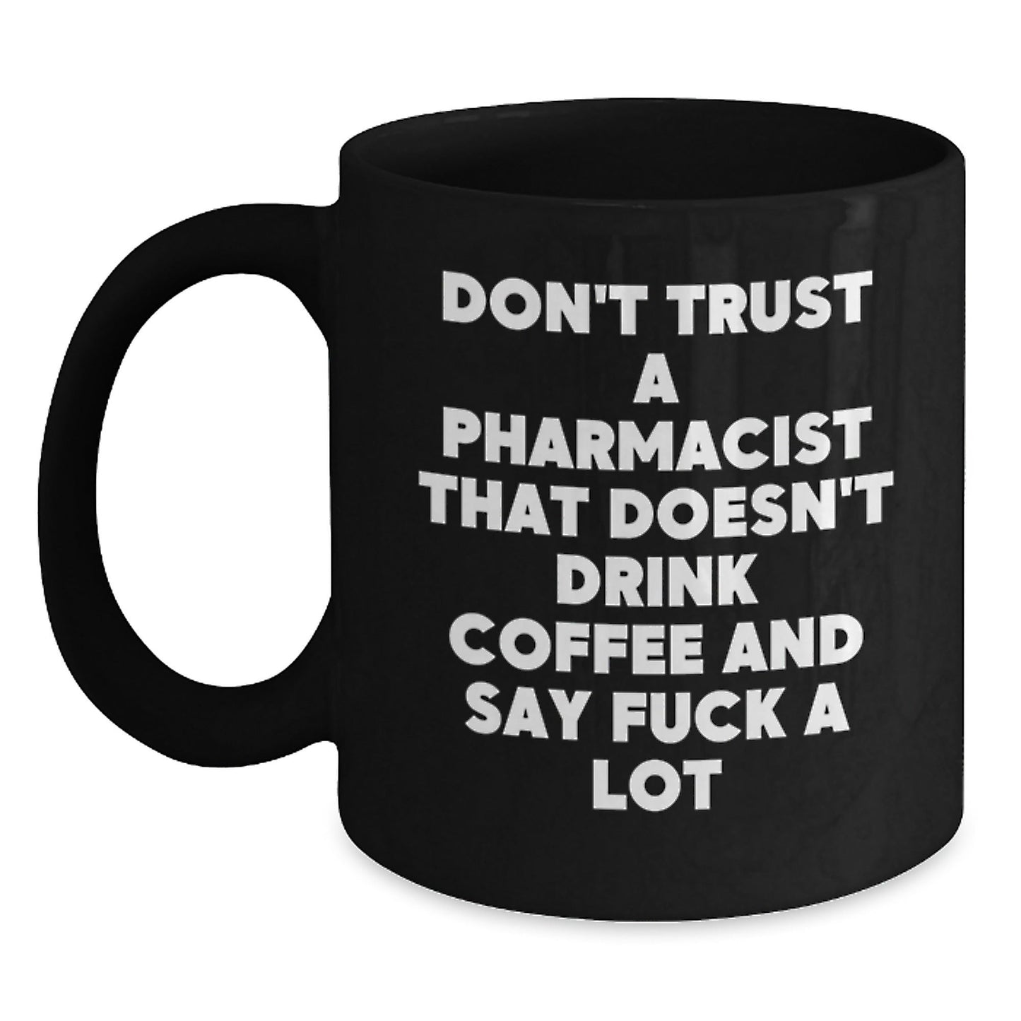 Funny Gifts for Pharmacist Men from Friends with 'Don't Trust A Pharmacist That Doesn't Drink Coffee And Say F - k A Lot' Black Coffee Mug, Black Ceramic Mug, Christmas Unique Gifts - The Buy Boom