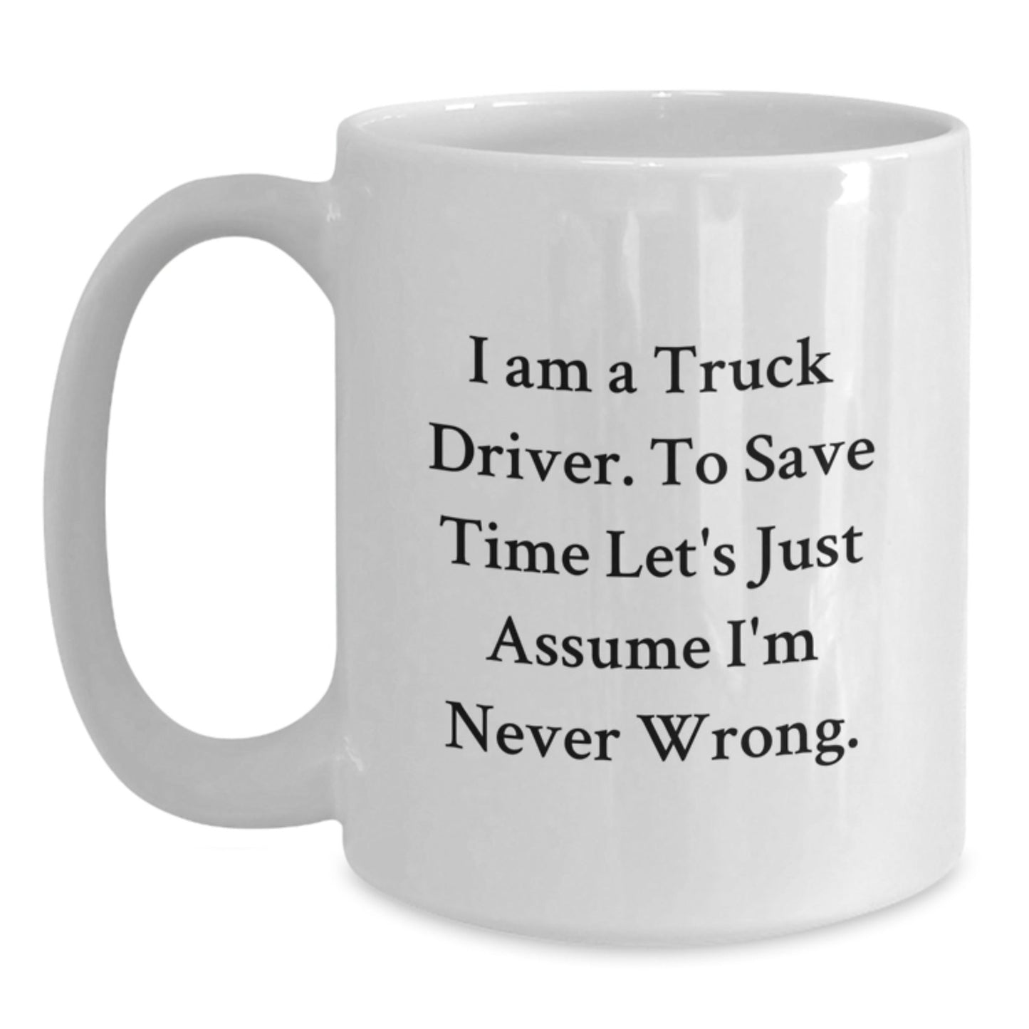Funny Gifts for Truck Driver Friends - White Coffee Mug 'I Am A Truck Driver' - The Buy Boom
