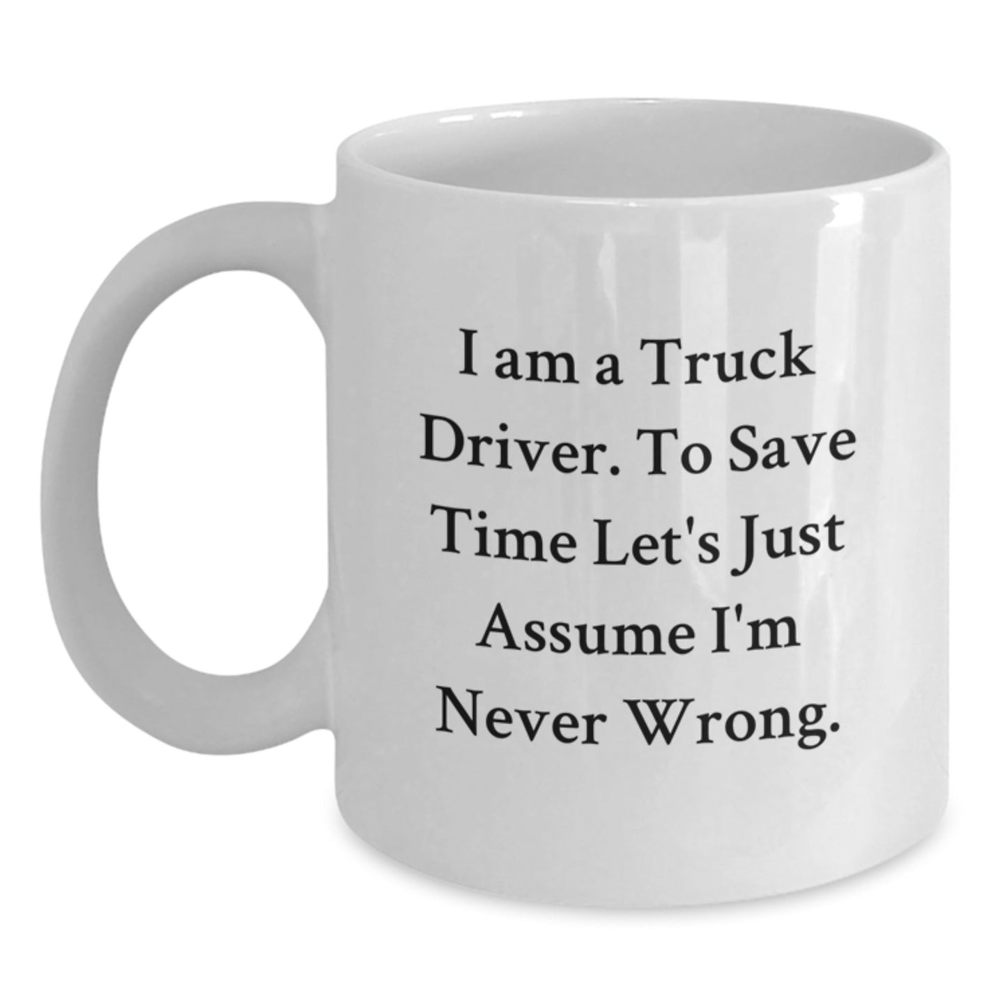 Funny Gifts for Truck Driver Friends - White Coffee Mug 'I Am A Truck Driver' - The Buy Boom