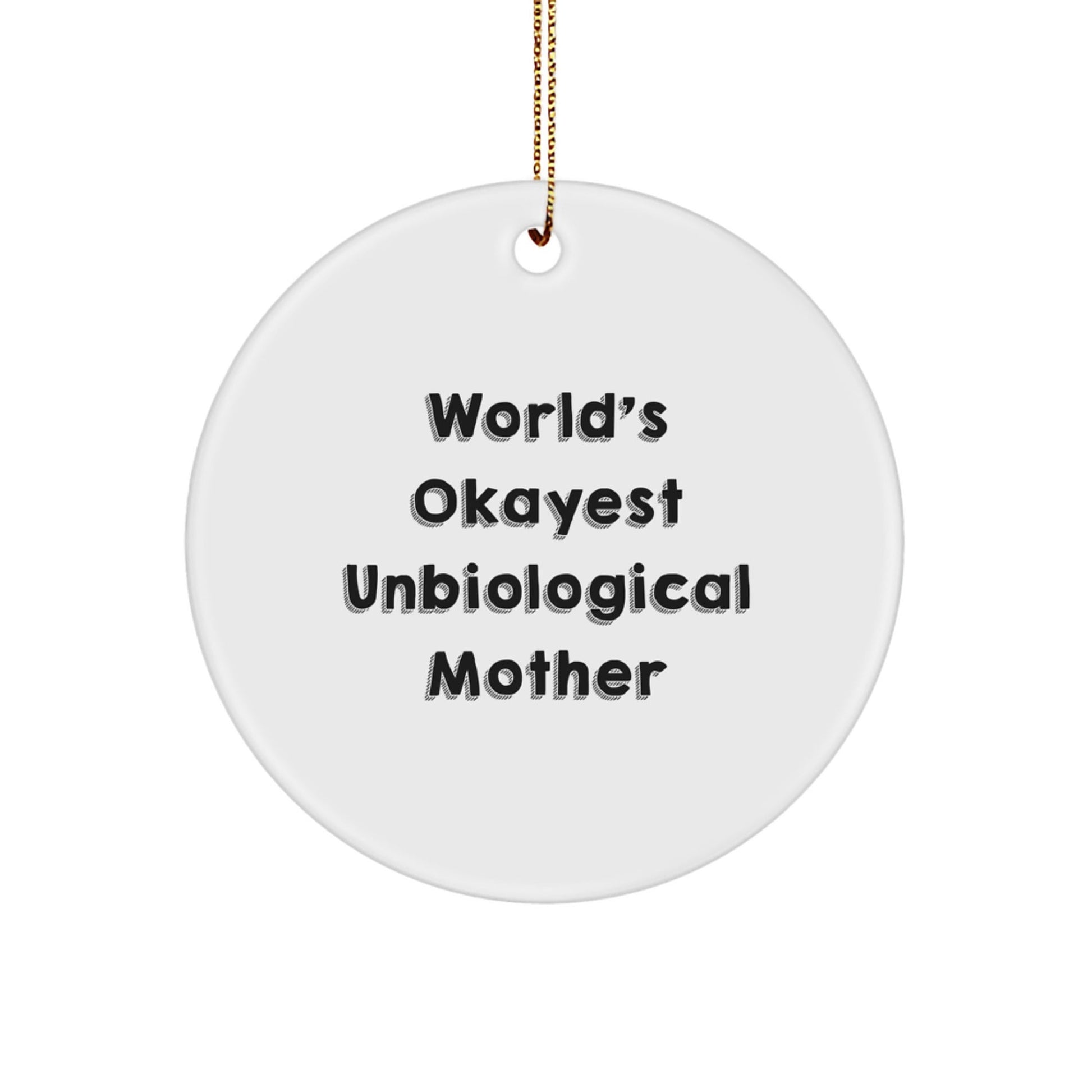 Funny Gifts for Unbiological Mother, World's Okayest Unbiological Mother, White Circle Ornament, Christmas Unique Gifts, Gifts from Family - The Buy Boom