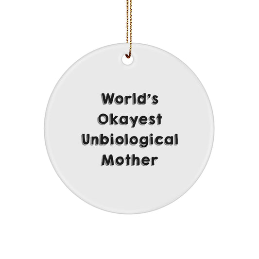 Funny Gifts for Unbiological Mother, World's Okayest Unbiological Mother, White Circle Ornament, Christmas Unique Gifts, Gifts from Family - The Buy Boom