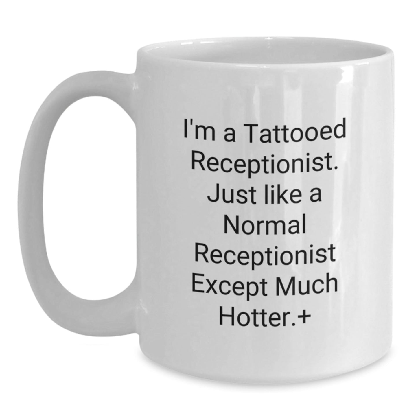 Funny Gifts from Coworkers to Receptionist, I'm A Tattooed Receptionist. Just Like A Normal Receptionist Except Much Hotter., White Coffee Mug for Men and Women, Graduation Unique Gifts - The Buy Boom