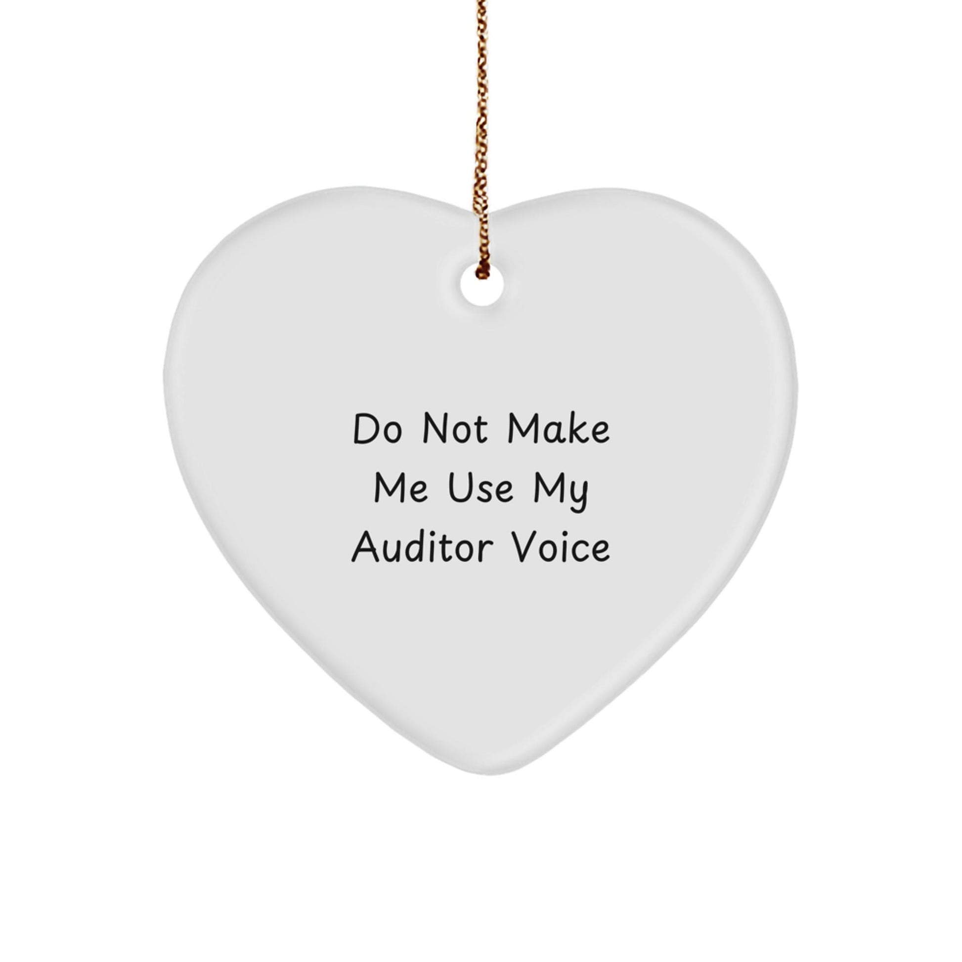 Funny Gifts from Family, Friends, or Coworkers to Auditors on Christmas, 'Do Not Make Me Use My Auditor Voice' Heart Ornament - The Buy Boom