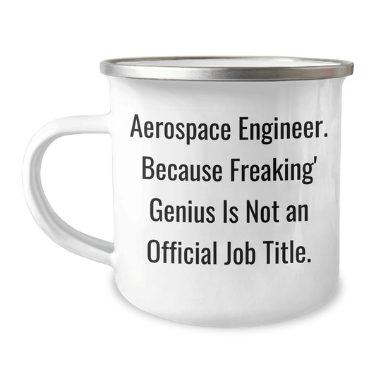 Funny Gifts from Family to Aerospace Engineers - Camping Mug for Graduation, 'Aerospace Engineer. Because Freaking' genius Is Not An Official Job Title.' - The Buy Boom