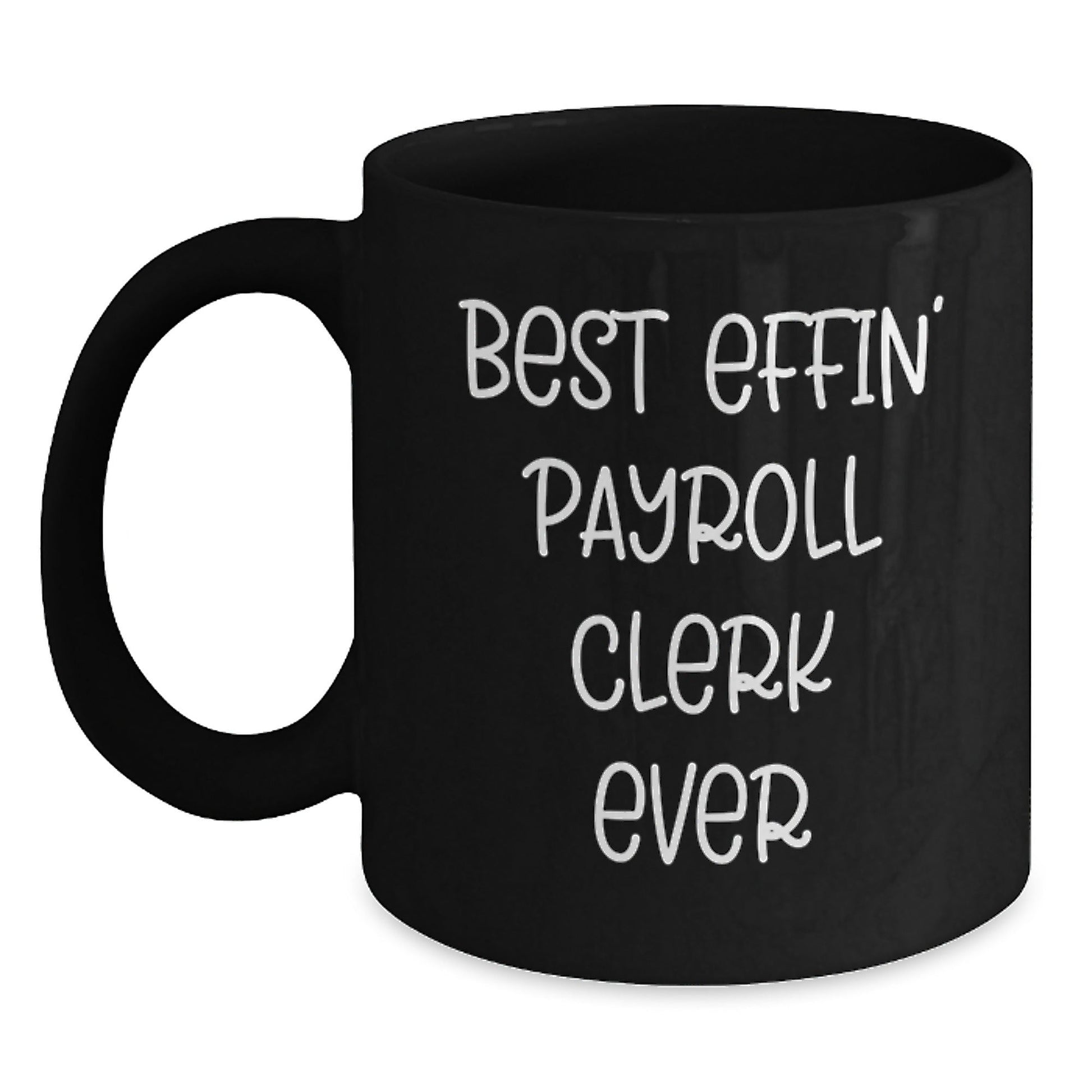 Funny Gifts from Friends and Family for Best Effin' Payroll Clerk Ever, Black Coffee Mug for Graduation - The Buy Boom