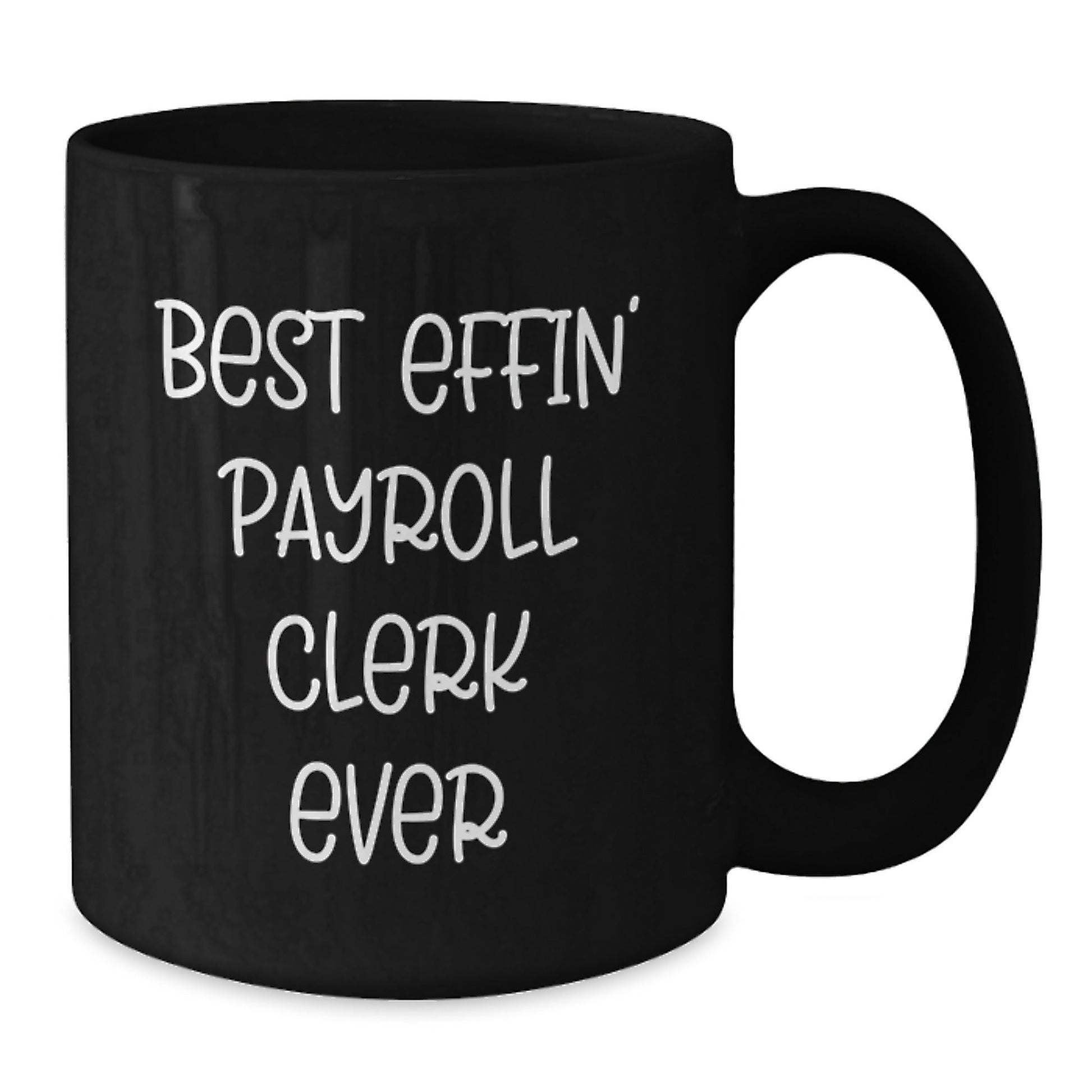 Funny Gifts from Friends and Family for Best Effin' Payroll Clerk Ever, Black Coffee Mug for Graduation - The Buy Boom