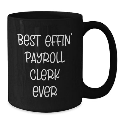 Funny Gifts from Friends and Family for Best Effin' Payroll Clerk Ever, Black Coffee Mug for Graduation - The Buy Boom