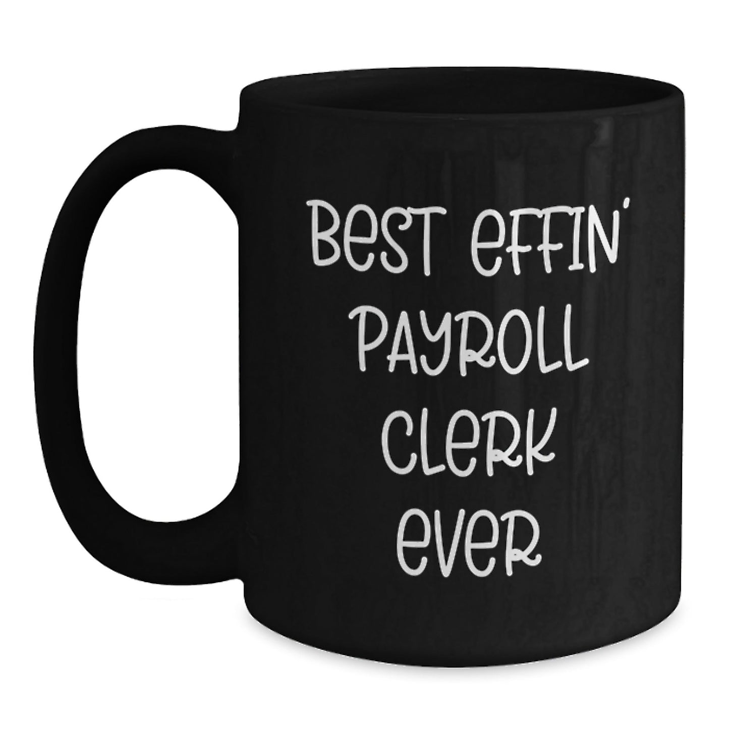Funny Gifts from Friends and Family for Best Effin' Payroll Clerk Ever, Black Coffee Mug for Graduation - The Buy Boom