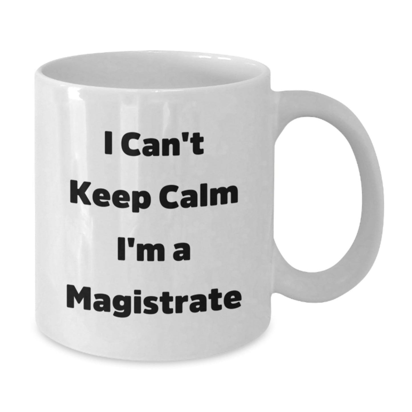 Funny Gifts from Friends and Family for Magistrate, White Coffee Mug, 'I Can't Keep Calm I'm A Magistrate' Christmas Unique - The Buy Boom