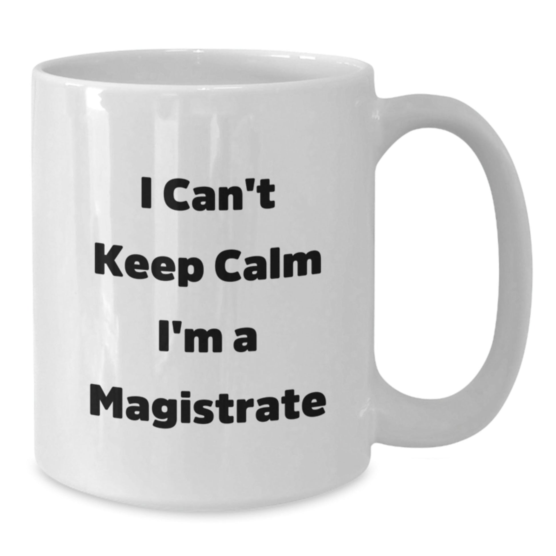 Funny Gifts from Friends and Family for Magistrate, White Coffee Mug, 'I Can't Keep Calm I'm A Magistrate' Christmas Unique - The Buy Boom